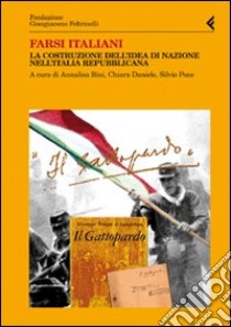 Farsi italiani. La costruzione dell'idea di nazione nell'Italia repubblicana libro di Bini A. (cur.); Daniele C. (cur.); Pons S. (cur.)