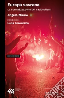 Europa sovrana. La normalizzazione dei nazionalismi. Nuova ediz. libro di Mauro Angela