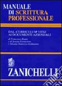 Manuale di scrittura professionale. Dal curriculum vitae ai documenti aziendali libro di Bruni Francesco, Fornasiero Serena, Tamiozzo Goldmann Silvana