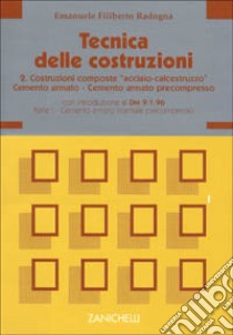 Tecnica delle costruzioni. Vol. 2: Costruzioni composte «Acciaio calcestruzzo», cemento armato, cemento armato precompresso. Con introduzione al DM 9 gennaio 1996. .. libro di Radogna Emanuele F.