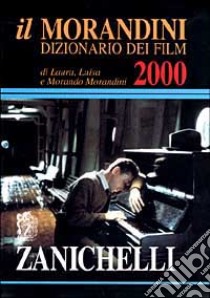 Il Morandini. Dizionario dei film 2000 libro di Morandini Laura, Morandini Luisa, Morandini Morando