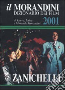 Il Morandini. Dizionario dei film 2001 libro di Morandini Laura, Morandini Luisa, Morandini Morando