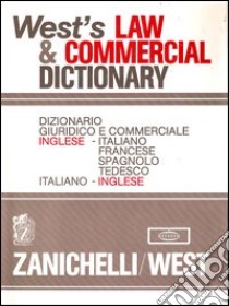 West's Law & Commercial Dictionary. Dizionario giuridico e commerciale Inglese-Italiano, Francese, Spagnolo, Tedesco, Italiano-Inglese libro