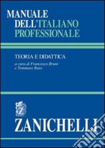 Manuale dell'italiano professionale. Teoria e didattica libro di Bruni F. (cur.); Raso T. (cur.)