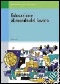 Educazione al mondo del lavoro. Per le Scuole superiori libro di Marra Realino, Tasso M. Laura