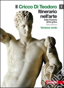 Il cricco di Teodoro. Itinerario nell'arte. Ediz. verde. Per le Scuole superiori. Con espansione online libro di CRICCO GIORGIO - DI TEODORO FRANCESCO PAOLO 