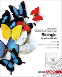 Biologia. La scienza della vita. Vol. A-B-C: La cellula-L'ereditarietàe l'evoluzione-Il corpo umano. Per le Scuole superiori. Con espansione online libro di Sadava David, Heller H. Craig, Orians Gordon H.