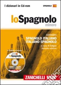 Lo spagnolo minore. Dizionario spagnolo-italiano, italiano-spagnolo. CD-ROM libro