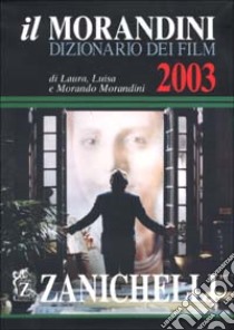 Il Morandini. Dizionario dei film 2003. Con CD-ROM libro di Morandini Laura, Morandini Luisa, Morandini Morando