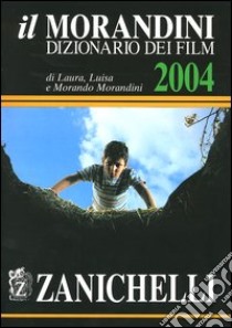 Il Morandini. Dizionario dei film 2004. Con CD-ROM libro di Morandini Laura, Morandini Luisa, Morandini Morando