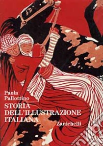 Storia dell'illustrazione italiana. Libri e periodici a figure dal XV al XX secolo libro di Pallottino Paola