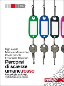 Percorsi di scienze umane.rosso. Per le Scuole superiori. Con espansione online. Vol. 1: Antropologia, sociologia, metodologia della ricerca libro di Avalle Ugo, Maranzana Michele, Sacchi Paola