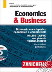 Economics & business. Dizionario enciclopedico economico e commerciale inglese-italiano, italiano-inglese. Ediz. bilingue. Con CD-ROM. Con aggiornamento online libro di Picchi Fernando