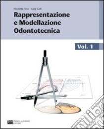 Rappresentazione e modellazione odontotecnica. Con tavole anatomiche. Per le Scuole superiori. Con espansione online. Vol. 1 libro di Fava Nicoletta, Galli Luigi