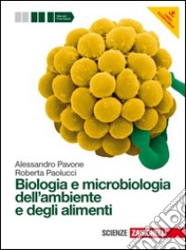 Biologia e microbiologia dell'ambiente e degli alimenti. Per gli Ist. tecnici e professionali. Con espansione online libro di Pavone Alessandro, Paolucci Roberta