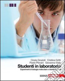 Studenti in laboratorio. Esperimenti di biologia molecolare e bioinformatica. Per le Scuole superiori. Con espansione online libro di Grazioli Cinzia, Gritti Cristina, Plevani Paolo