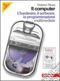 Il computer. Hardware-Software-Programmazione. Per le Scuole superiori. Con CD-ROM. Con espansione online libro di Tibone Federico