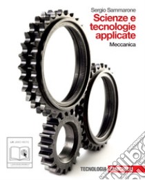 Scienze e tecnologie applicate. Meccanica. Per le Scuole superiori. Con espansione online libro di Sammarone Sergio