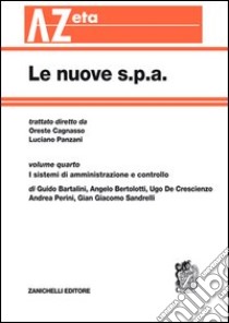 Le nuove s.p.a.. Vol. 4: I sistemi di amministrazione e controllo libro di Cagnasso O. (cur.); Panzani L. (cur.)