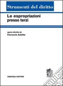 Le espropriazioni presso terzi libro di Auletta F. (cur.)