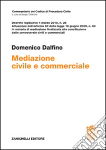 Mediazione civile e commerciale. Decreto legislativo 4 marzo 2010, n. 28 libro di Dalfino Domenico