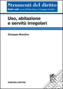 Uso, abitazione e servitù irregolari libro di Musolino Giuseppe