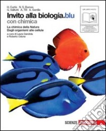 Invito alla biologia. Blu. La chimica della natura-Dagli organismi alle cellule. Per le Scuole superiori. Con espansione online libro di CURTIS HELENA - BARNES SUE N. - VALITUTTI TIFI GENTILE