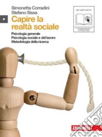 Capire la realtà sociale. Psicologia generale. Psicologia sociale e del lavoro. Metodologia della ricerca. Per le Scuole superiori. Con espansione online libro di Corradini Simonetta, Sissa Stefano