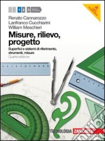 Misure, rilievo, progetto. Per gli Ist. tecnici pe libro di CANNAROZZO RENATO - CUCCHIARINI LANFRANCO - MESCHIERI WILLIAM