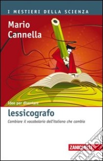 Idee per diventare lessicografo. Cambiare il vocabolario dell'italiano che cambia libro di Cannella Mario