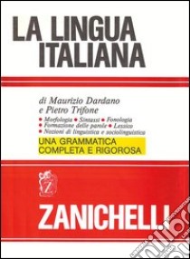 La lingua italiana. Morfologia sintassi fonologia formazione delle parole. Lessico. Nozioni di linguistica e sociolinguistica libro di Dardano Maurizio; Trifone Pietro