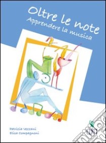 Oltre le note. Apprendere la musica. Per la 2ª classe degli Ist. professionali settore servizi socio-sanitari e il Liceo delle scienze umane. Con espansione online libro di VEZZANI PATRIZIA - COMPAGNONI ELISA