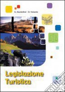Legislazione turistica. Per la 4ª e 5ª classe degli Ist. tecnici per il turismo e professionali indirizzo turistico libro di Mantellini Giovanna, Valente Doris
