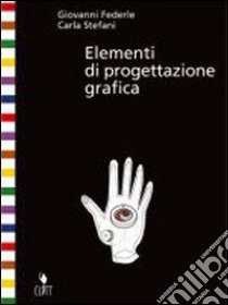 Elementi di progettazione grafica. Per il Liceo artistico. Con espansione online libro di Federlé Giovanni - Stefani Carla