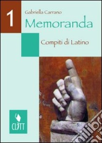 Memoranda. Compiti di latino. Per i Licei e gli Ist. magistrali. Vol. 1 libro di Carrano Gabriella