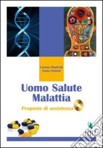 Uomo salute malattia. Proposte di assistenza. Per gli Ist. professionali. Con CD-ROM libro di MANFREDI LORIANA - PAOLETTI PAOLA