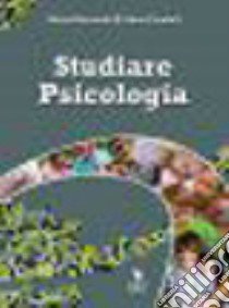 Studiare psicologia (Studiare Psicologia (a cura di Maria Bernardi e Anna Condolf)) libro di BERNARDI Maria-CONDOLF Anna-ZIZZI Gaetana