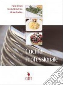 Cucina professionale. Per gli Ist. professionali alberghieri. Con CD-ROM libro di Urbani Paolo, Michieletto Nicola, Rodato Silvano