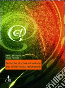 Tecniche di comunicazione per l'informatica gestionale. Per gli Ist. professionali indirizzo informatico. Con CD-ROM libro di CAMPAGNOLO Irene-FANTINATI Mar