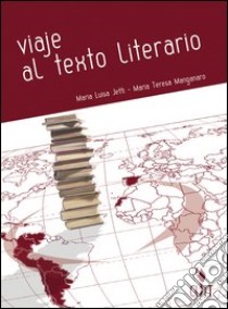 Viaje al texto literario. Per le Scuole superiori libro di JETTI Maria Luisa-MANGANARO Ma