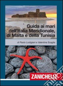 Guida ai mari dell'Italia meridionale, Malta e Tun libro di Lodigiani Paolo; Scaglia Valentina