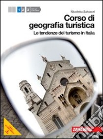 Corso di geografia turistica. Per le Scuole superiori. Con espansione online. Vol. 1: Tendenze del turismo in Italia libro di Salvatori Nicoletta