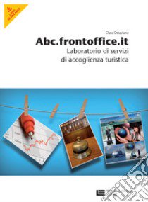 Abc.frontoffice.it. Laboratori di servizi di accoglienza turistica. Per gli Ist. professionali alberghieri. Con espansione online libro di OTTAVIANO  