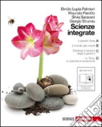 Scienze integrate. Il pianeta Terra-Il mondo dei viventi-Strutture e funzioni degli organismi-La Terra. Per le Scuole superiori. Con espansione online libro di Saraceni Silvia, Lupia Palmieri Elvidio, Strumia Giorgio