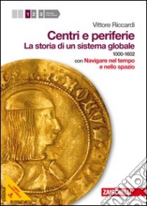 Centri e periferie. Per le Scuole superiori. Con D libro di Riccardi Vittore