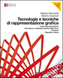 Tecnologie e tecniche di rappresentazione grafica. libro di Marchetti Stefano, Cavaciuti Alberto