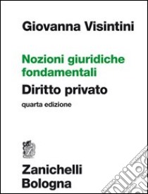 Nozioni giuridiche fondamentali. Diritto privato libro di Visintini Giovanna