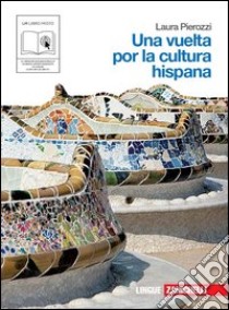 Una vuelta por la cultura hispana. Per le Scuole superiori. Con espansione online libro di Pierozzi Laura