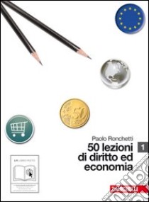 50 lezioni di diritto e economia. Per le Scuole superiori. Con espansione online libro di Ronchetti Paolo