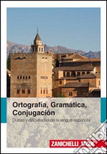 Ortografía, gramatíca, conjugacíon. Dudas y dificultates de la lengua española libro